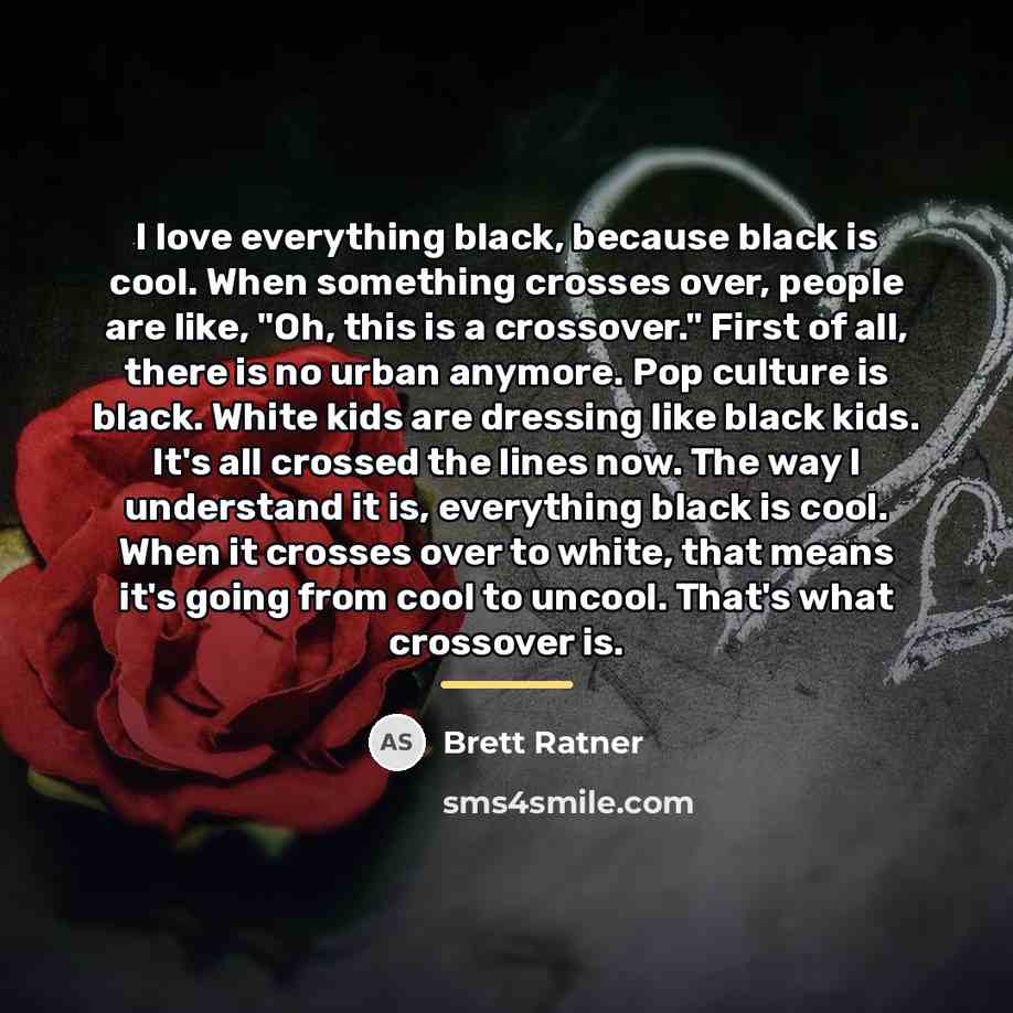 “I love everything black, because black is cool. When something…” quote by Brett Ratner