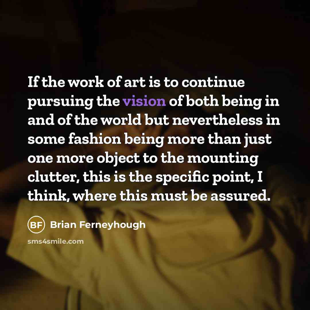 “If the work of art is to continue pursuing the…” quote by Brian Ferneyhough