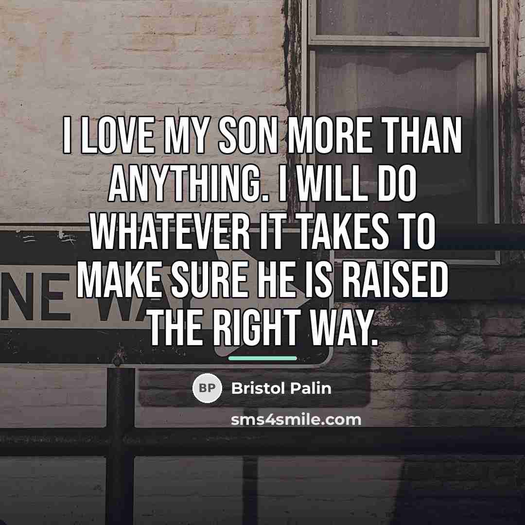 “I love my son more than anything. I will do…” quote by Bristol Palin