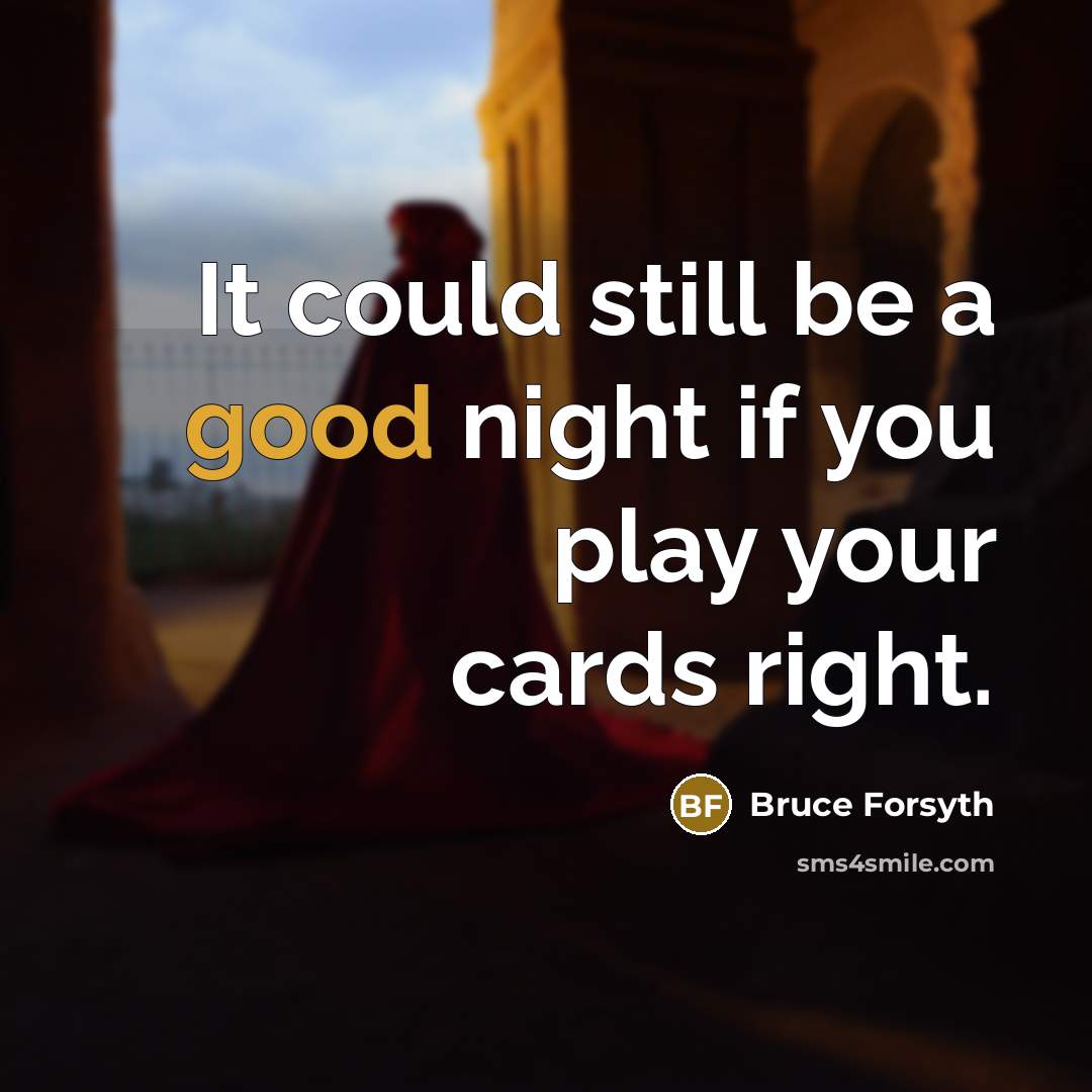 “It could still be a good night if you play…” quote by Bruce Forsyth