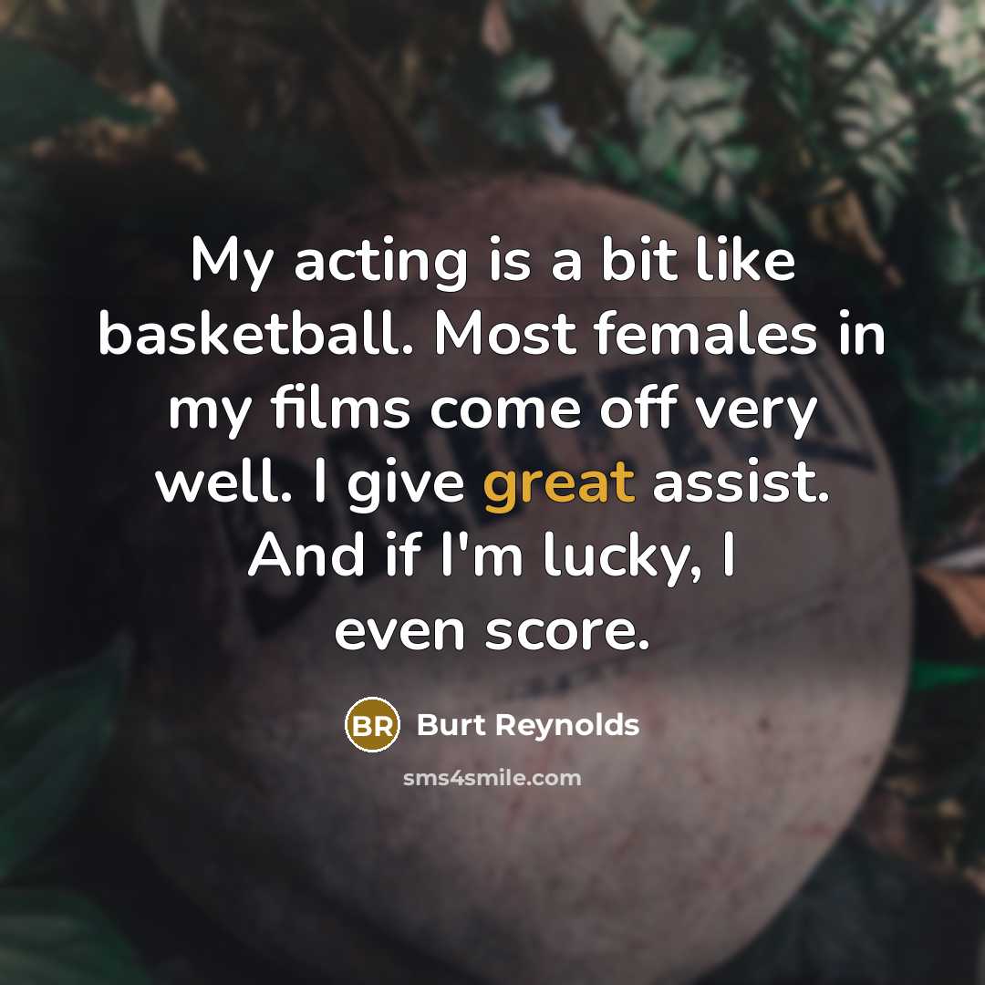 “My acting is a bit like basketball. Most females in…” quote by Burt Reynolds