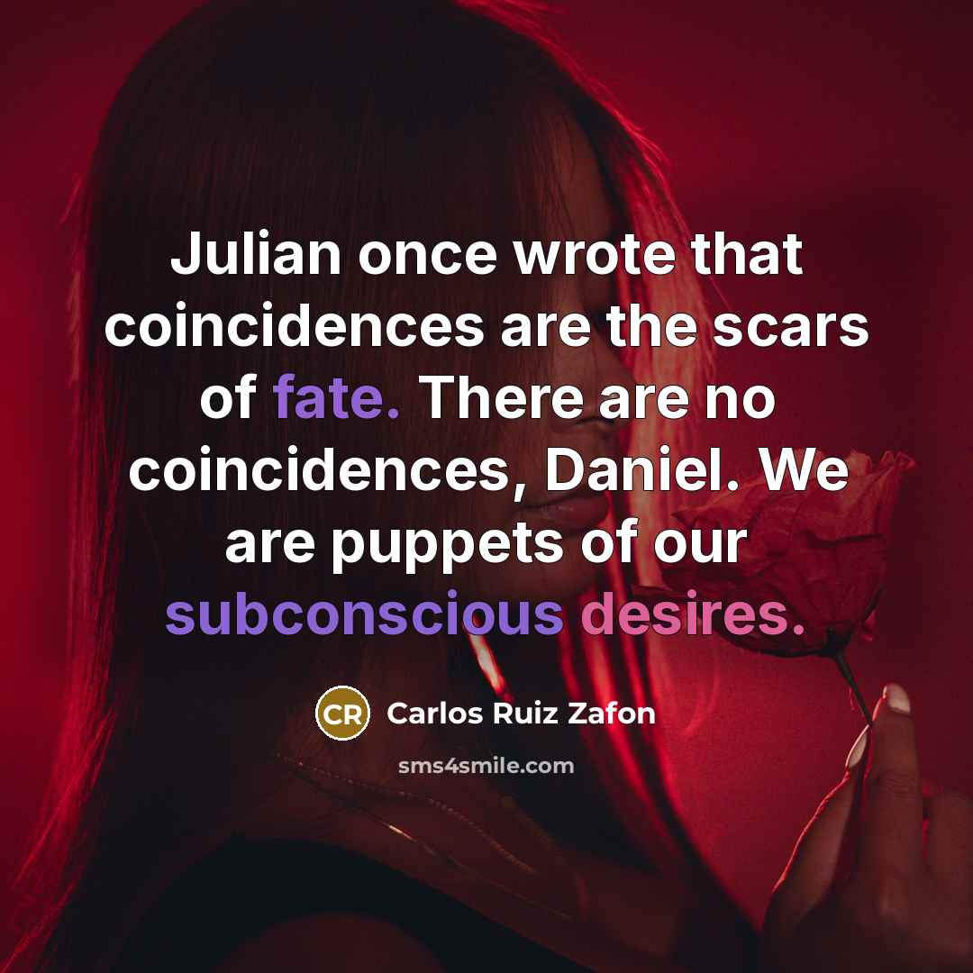 “Julian once wrote that coincidences are the scars of fate.…” quote by Carlos Ruiz Zafon