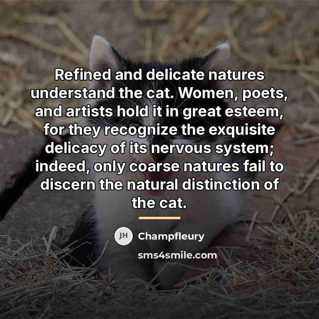 “Refined and delicate natures understand the cat. Women, poets, and…” quote by Champfleury