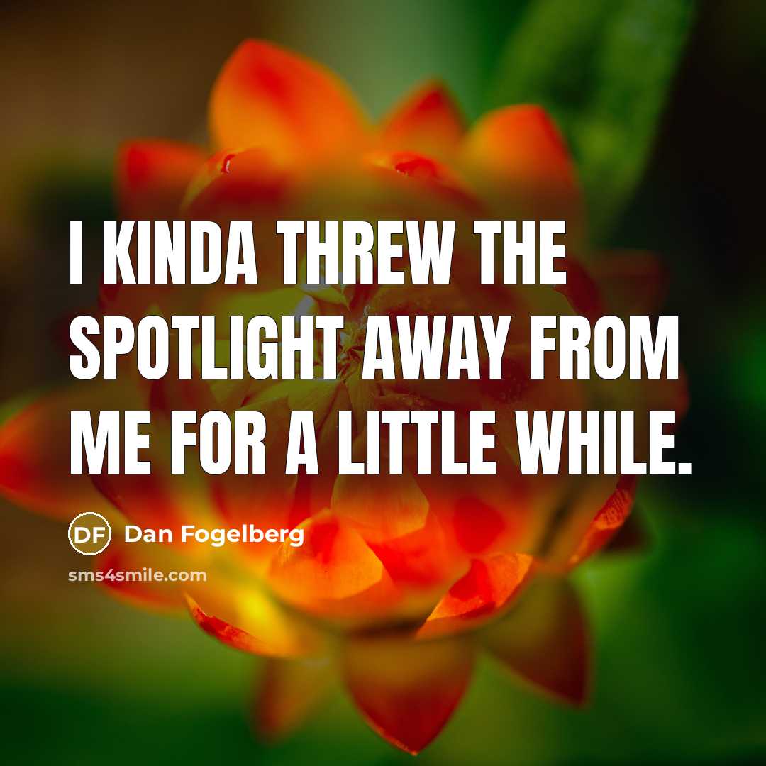“I kinda threw the spotlight away from me for a…” quote by Dan Fogelberg