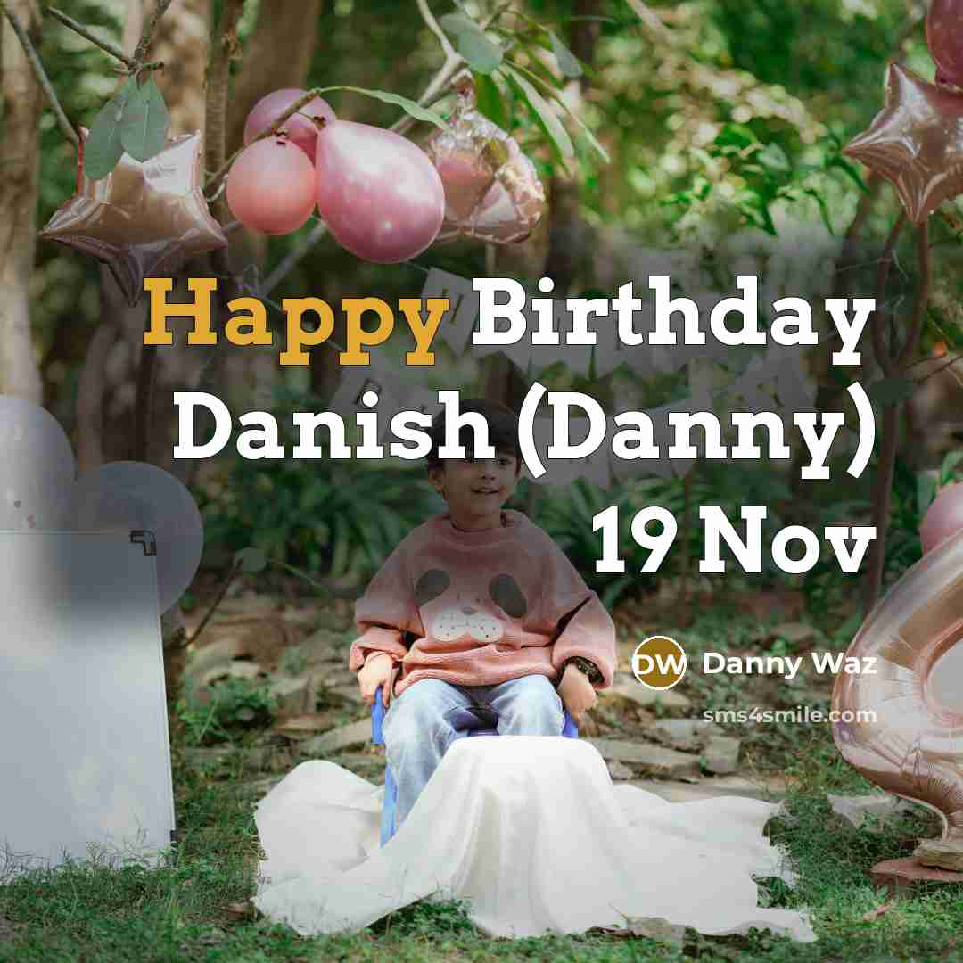 “Happy Birthday Danish (Danny) 19 Nov” quote by Danny Waz