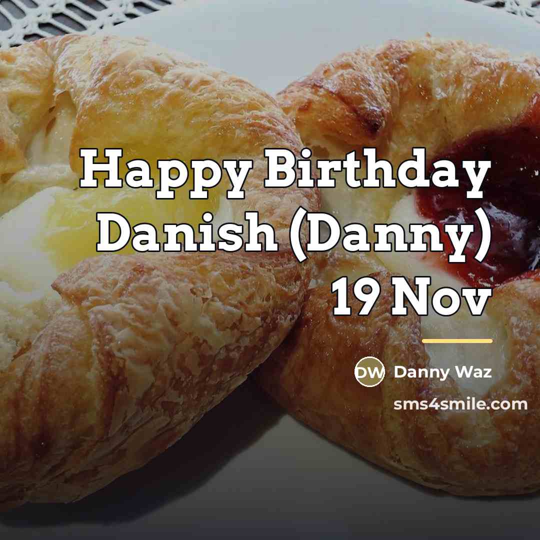 “Happy Birthday Danish (Danny) 19 Nov…” quote by Danny Waz