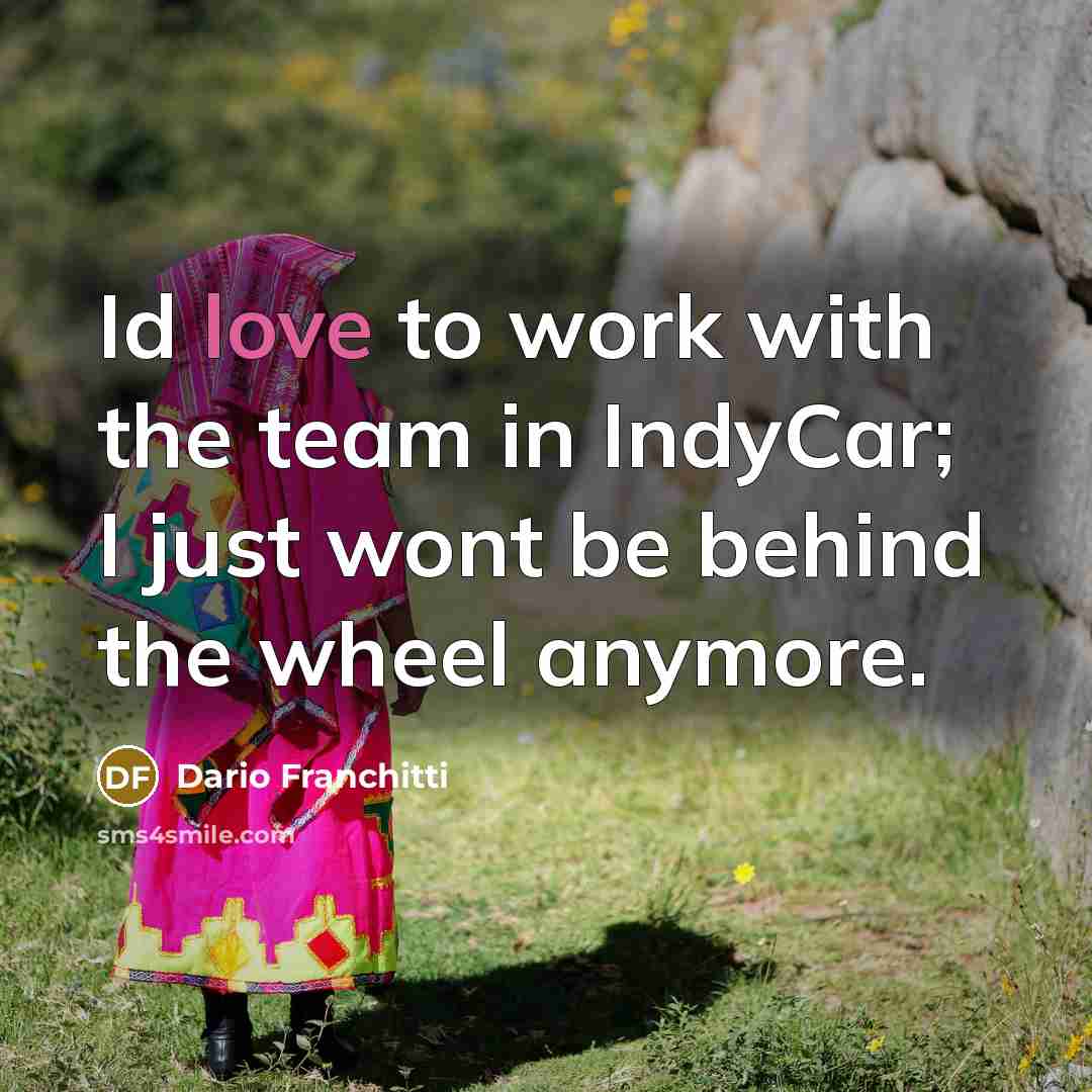 “Id love to work with the team in IndyCar; I…” quote by Dario Franchitti