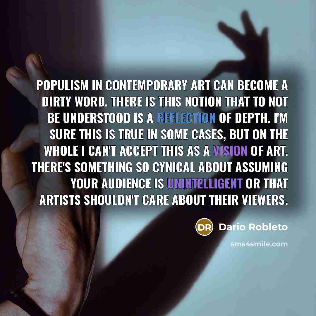 “Populism in contemporary art can become a dirty word. There…” quote by Dario Robleto