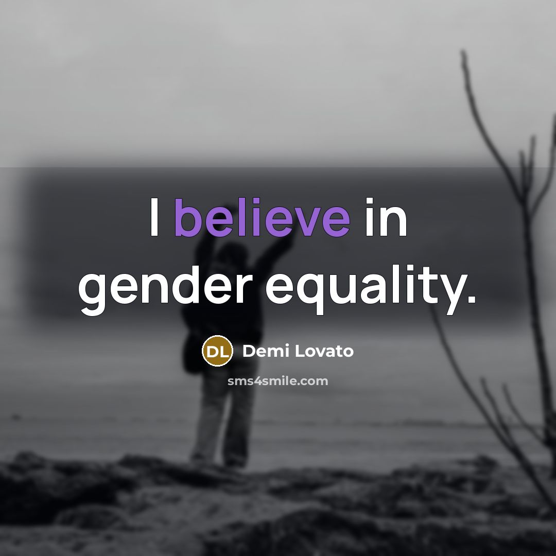 “I believe in gender equality.…” quote by Demi Lovato