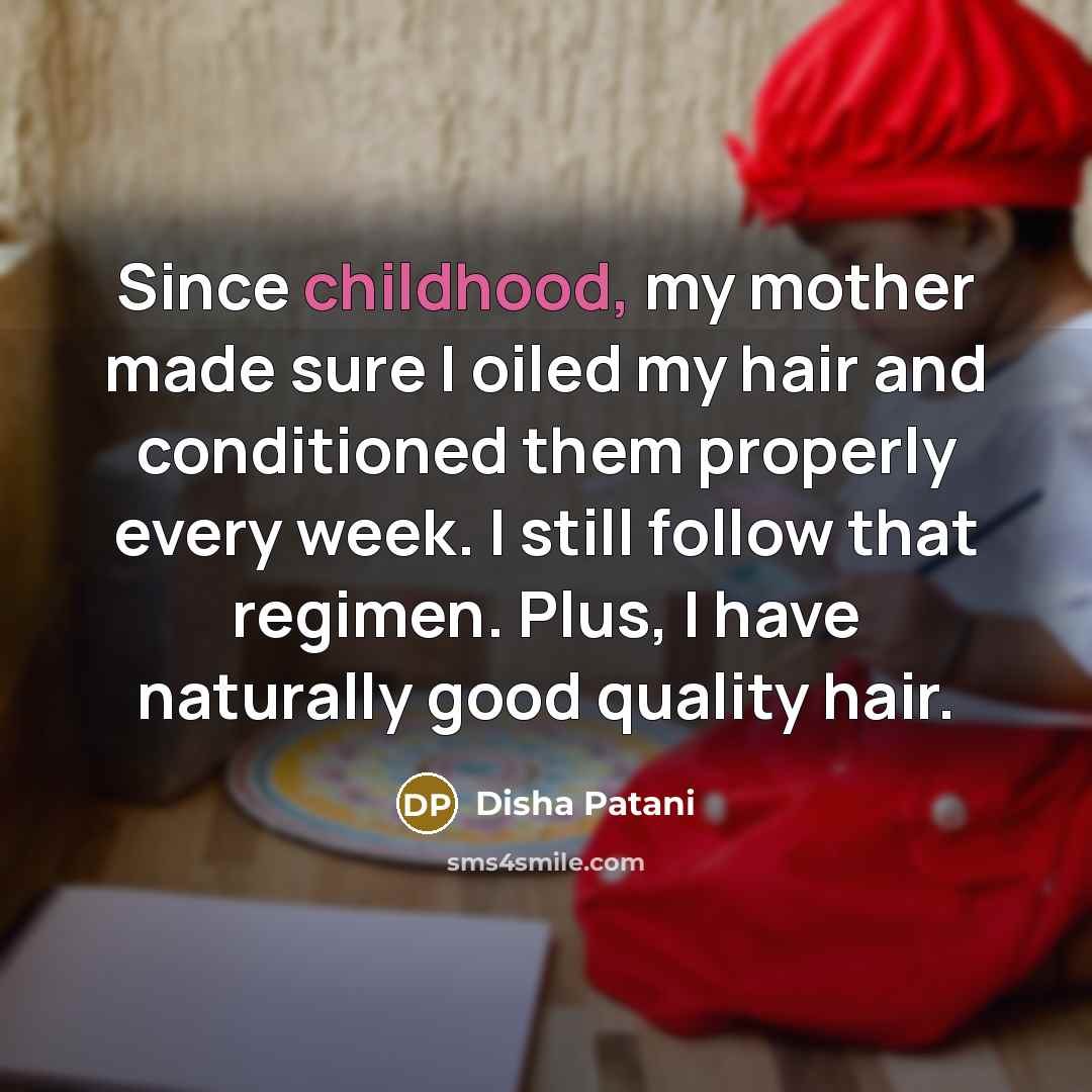“Since childhood, my mother made sure I oiled my hair…” quote by Disha Patani