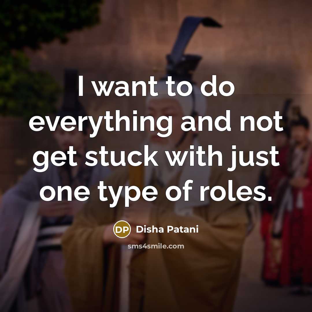 “I want to do everything and not get stuck with…” quote by Disha Patani