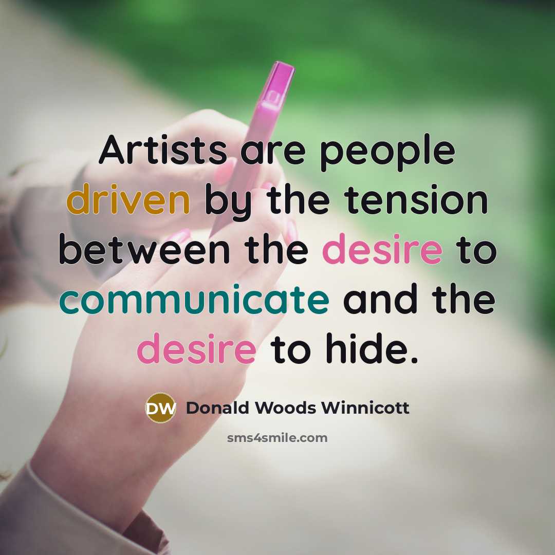 “Artists are people driven by the tension between the desire…” quote by Donald Woods Winnicott