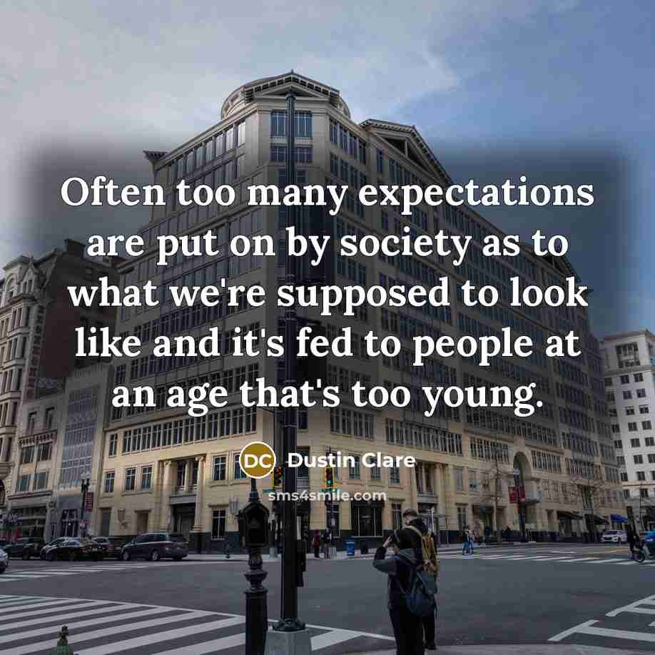 “Often too many expectations are put on by society as…” quote by Dustin Clare