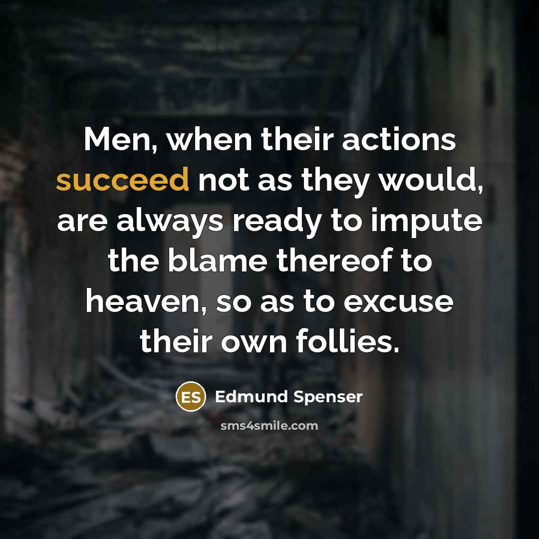 “Men, when their actions succeed not as they would, are…” quote by Edmund Spenser