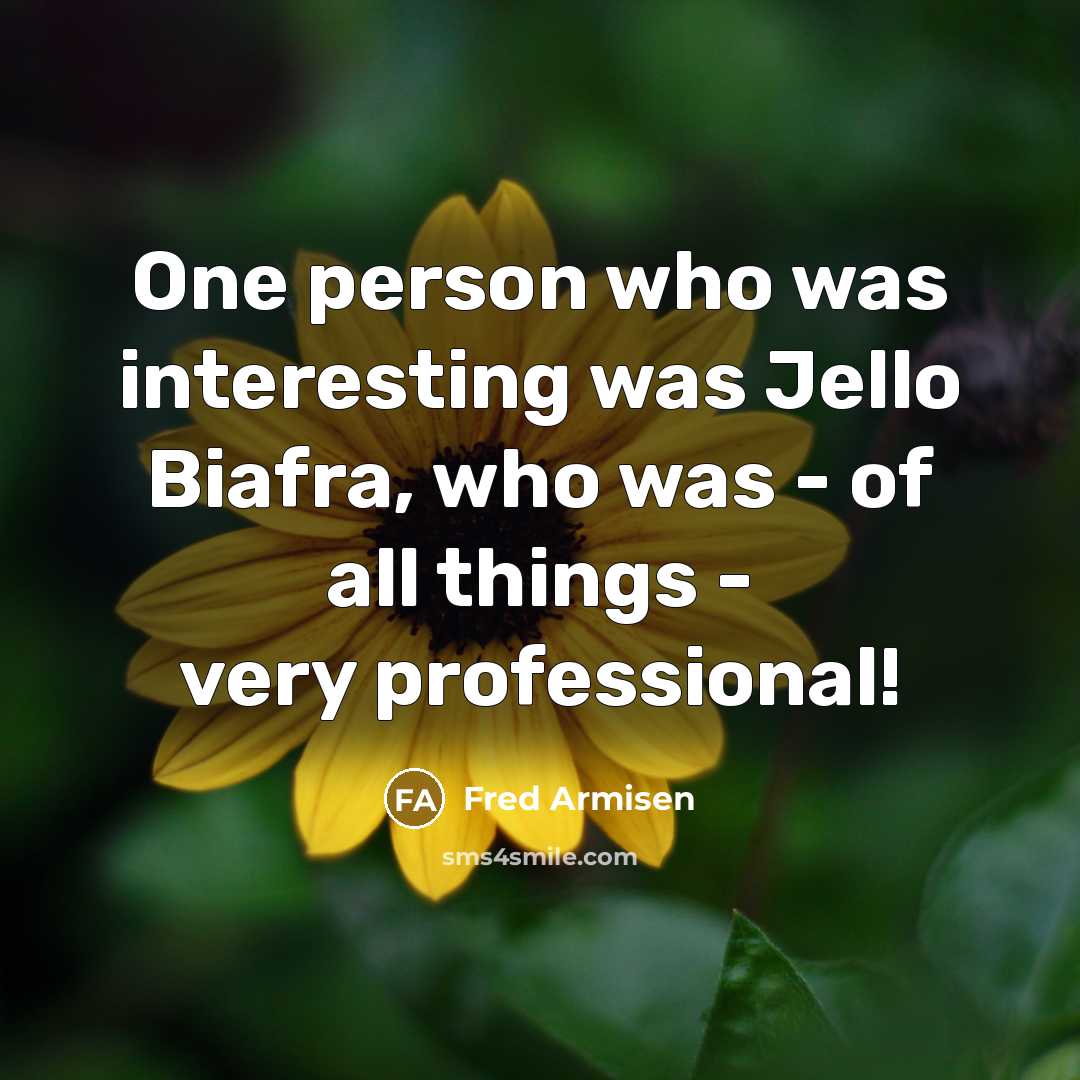 “One person who was interesting was Jello Biafra, who was…” quote by Fred Armisen