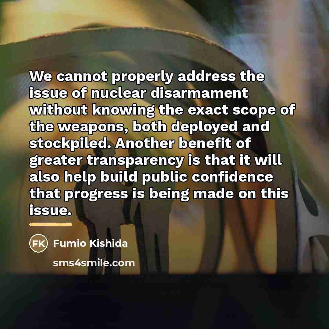 “We cannot properly address the issue of nuclear disarmament without…” quote by Fumio Kishida