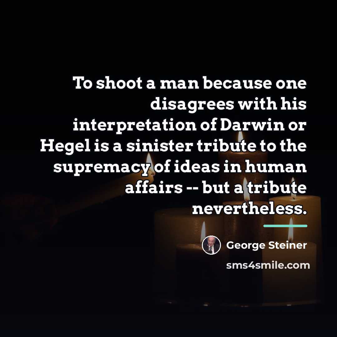 “To shoot a man because one disagrees with his interpretation…” quote by George Steiner