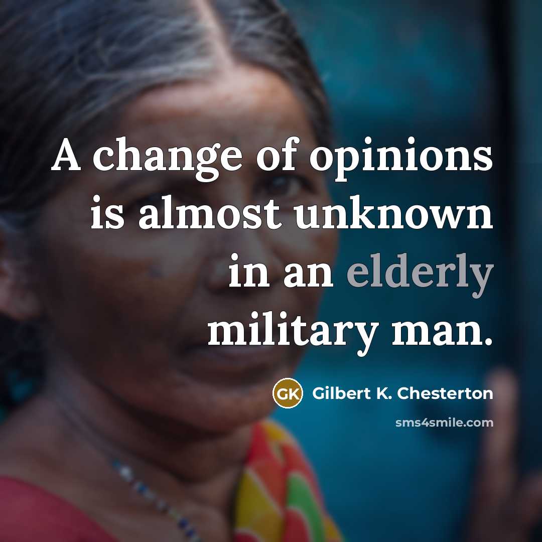 “A change of opinions is almost unknown in an elderly…” quote by Gilbert K. Chesterton