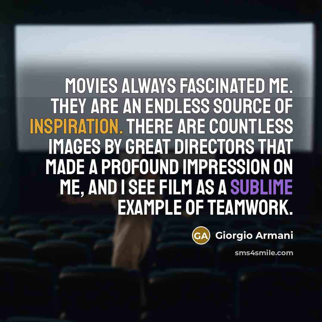 “Movies always fascinated me. They are an endless source of…” quote by Giorgio Armani