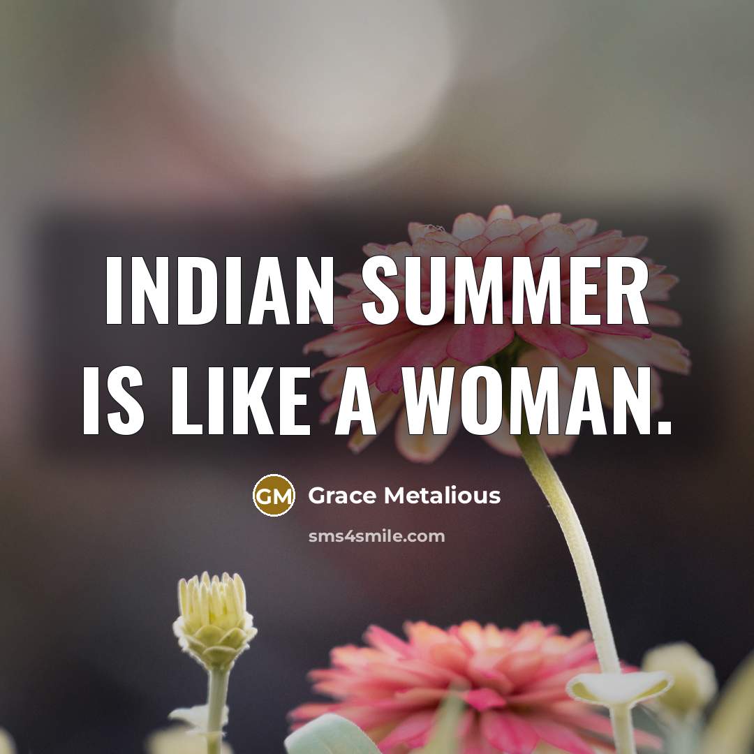 “Indian summer is like a woman.” quote by Grace Metalious