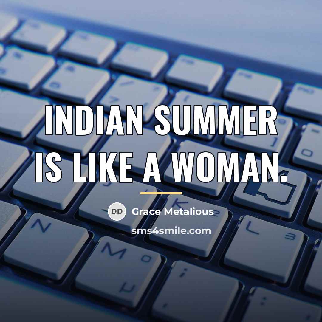 “Indian summer is like a woman.…” quote by Grace Metalious