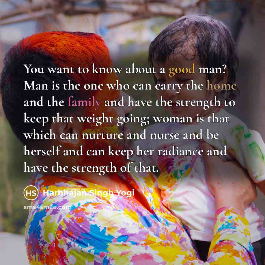 “You want to know about a good man? Man is…” quote by Harbhajan Singh Yogi
