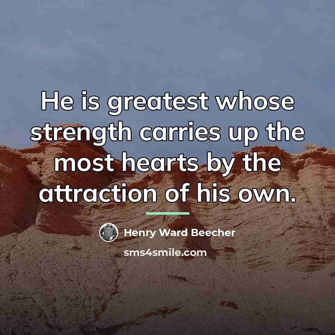 “He is greatest whose strength carries up the most hearts…” quote by Henry Ward Beecher