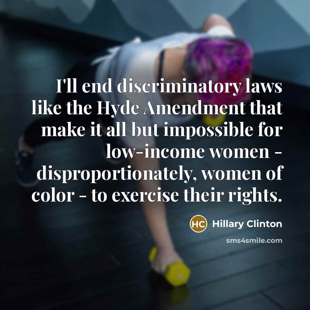 “I'll end discriminatory laws like the Hyde Amendment that make…” quote by Hillary Clinton