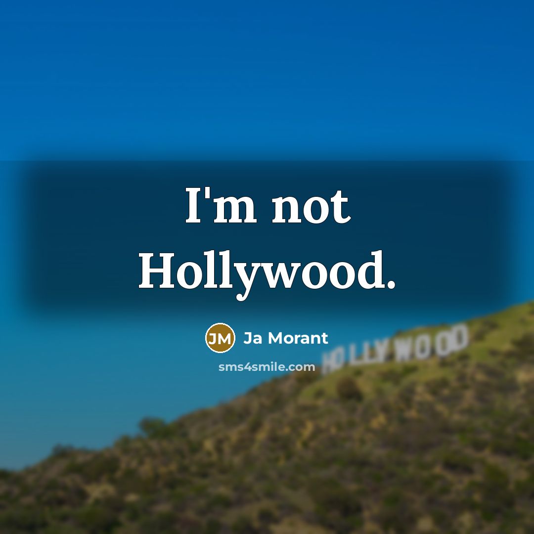 “I'm not Hollywood.” quote by Ja Morant