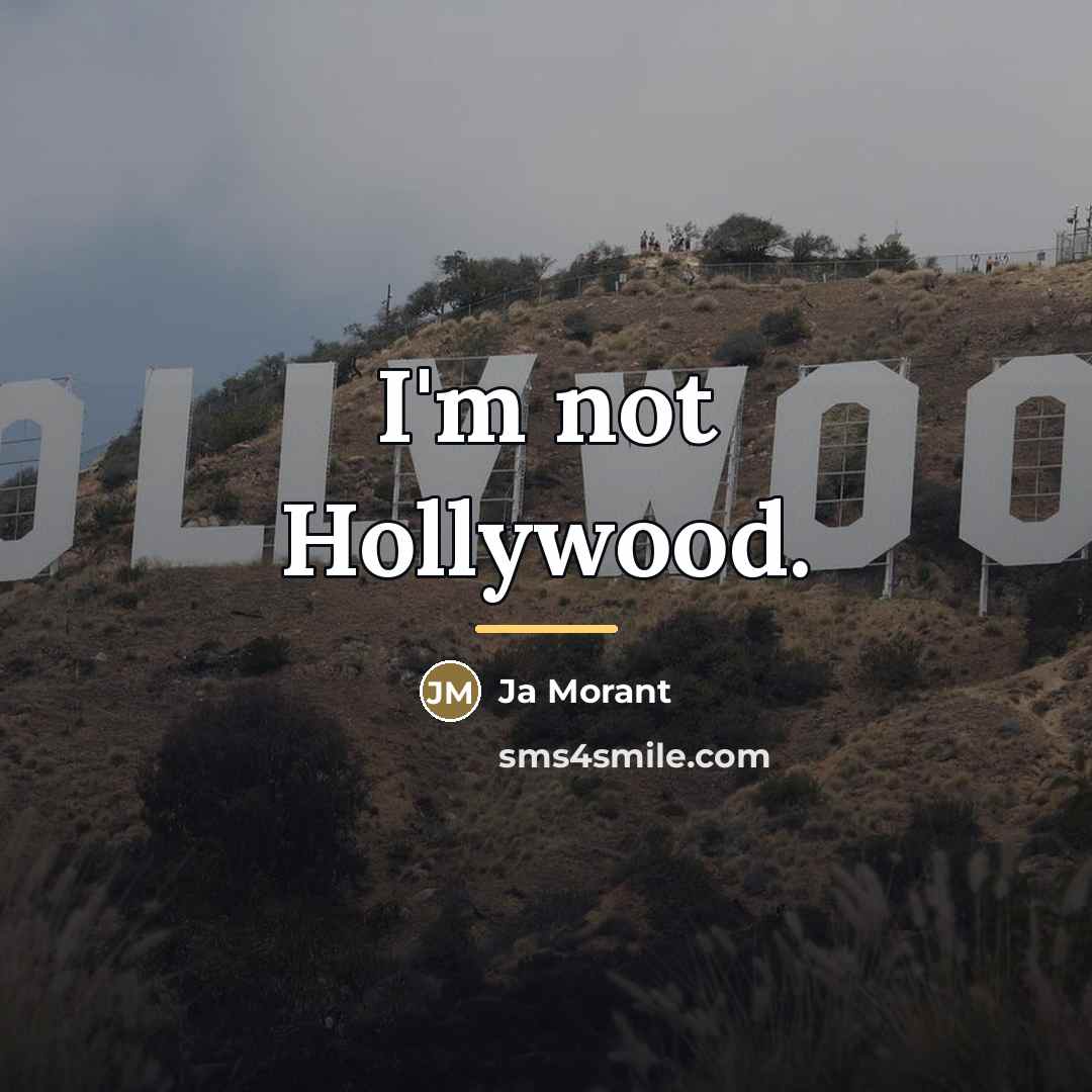 “I'm not Hollywood.…” quote by Ja Morant