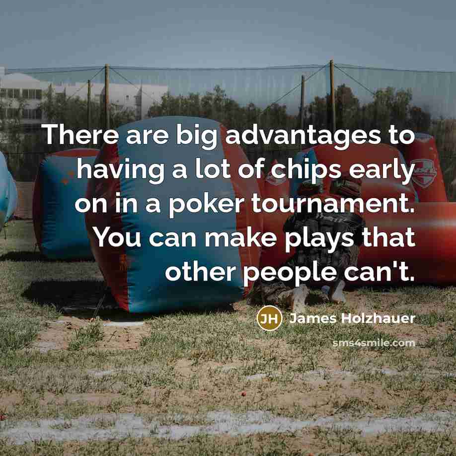 “There are big advantages to having a lot of chips…” quote by James Holzhauer