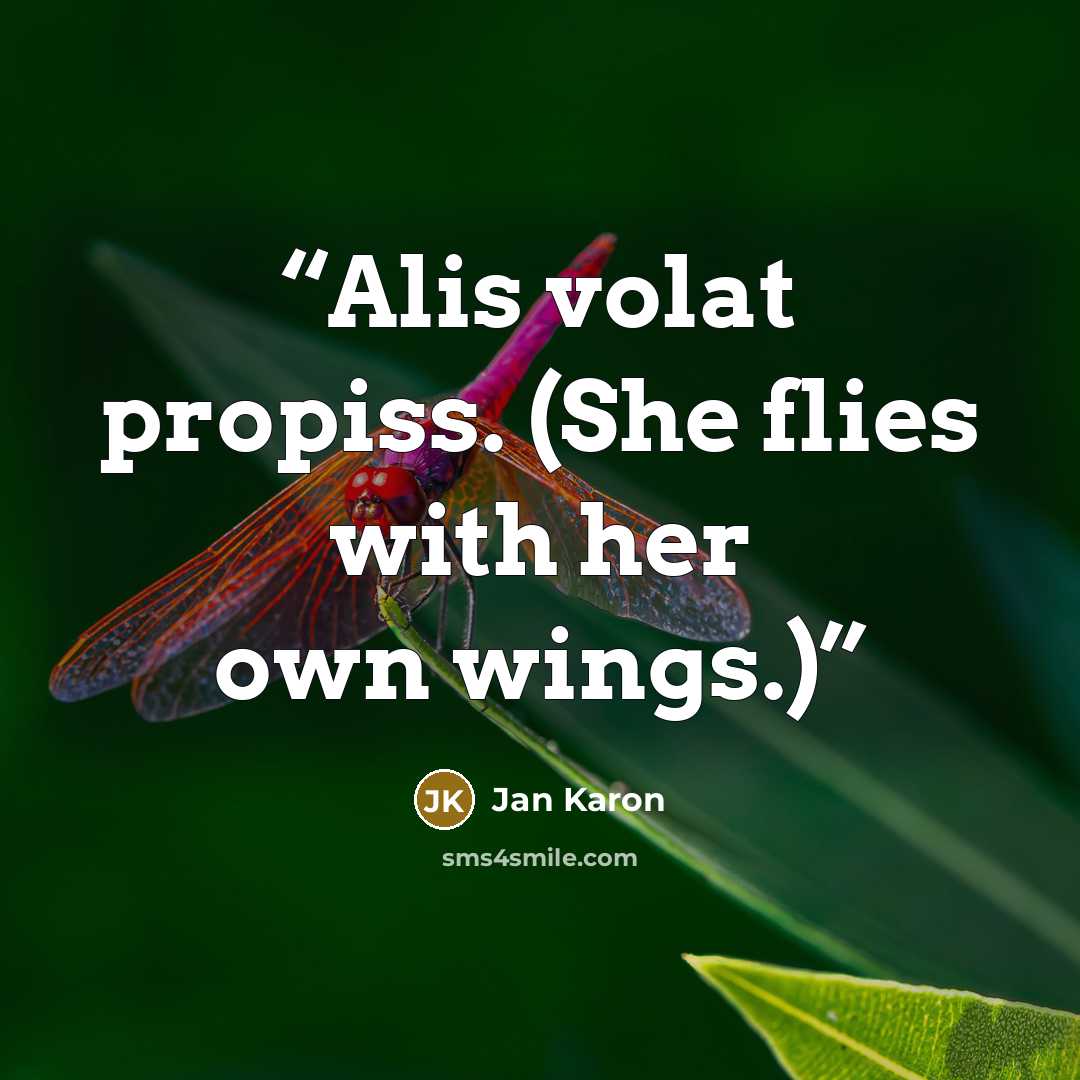 “Alis volat propiss. (She flies with her own wings.)” quote by Jan Karon