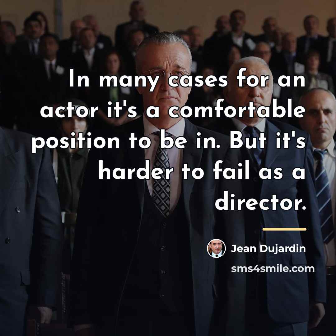 “In many cases for an actor it's a comfortable position…” quote by Jean Dujardin