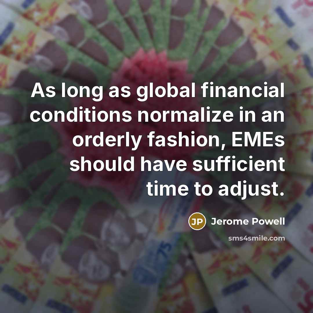 “As long as global financial conditions normalize in an orderly…” quote by Jerome Powell