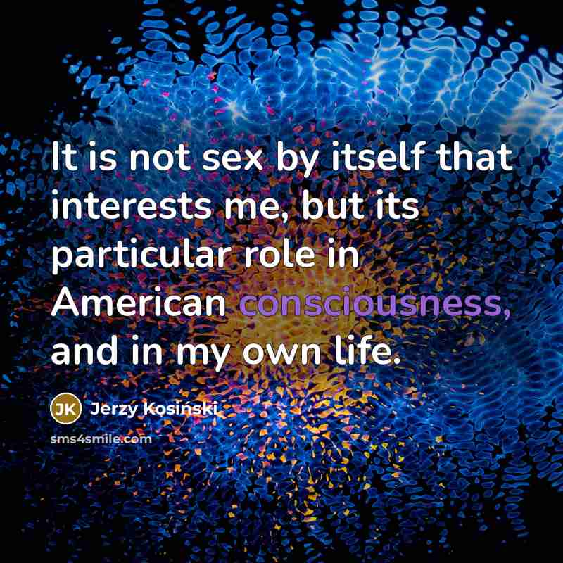 “It is not sex by itself that interests me, but…” quote by Jerzy Kosinski