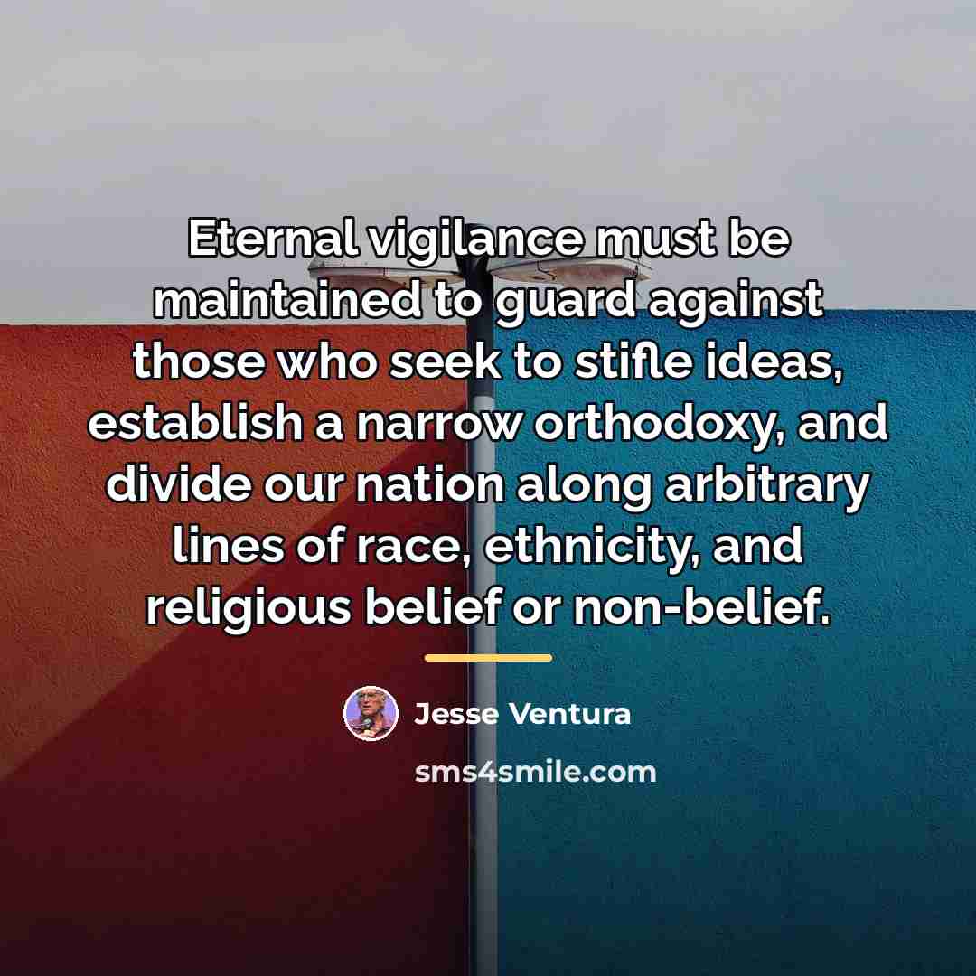 “Eternal vigilance must be maintained to guard against those who…” quote by Jesse Ventura