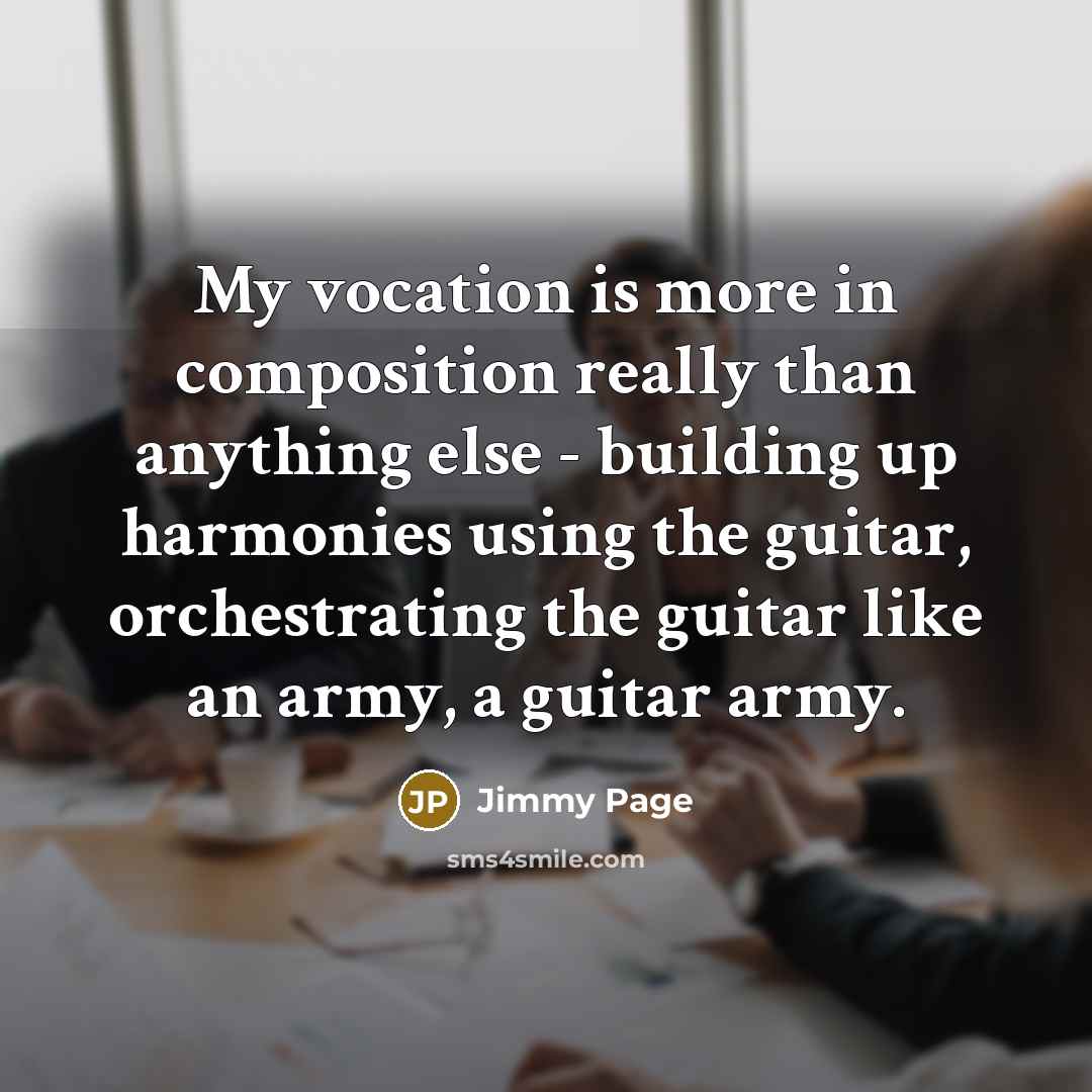 “My vocation is more in composition really than anything else…” quote by Jimmy Page