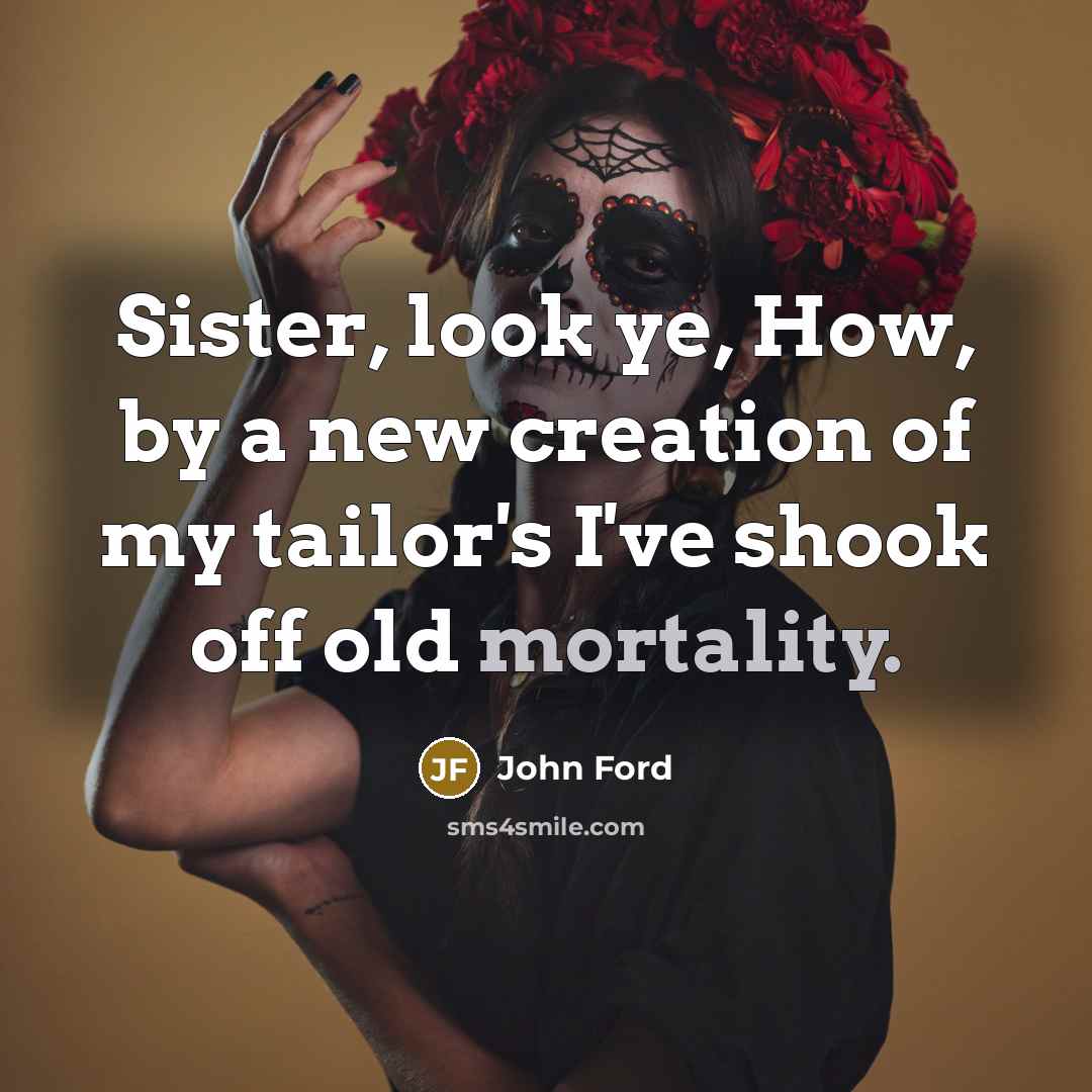 “Sister, look ye, How, by a new creation of my…” quote by John Ford