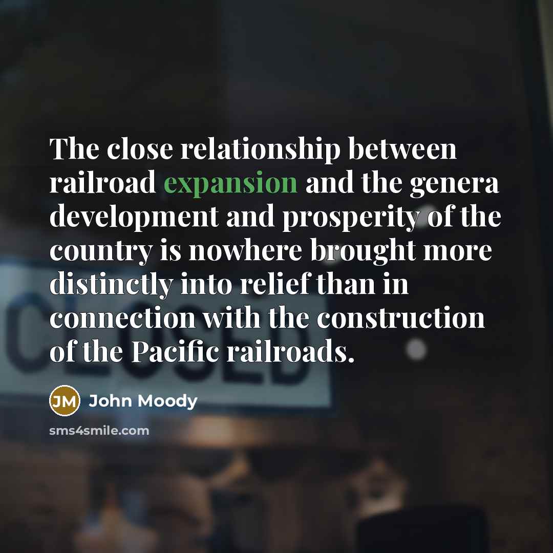 “The close relationship between railroad expansion and the genera development…” quote by John Moody