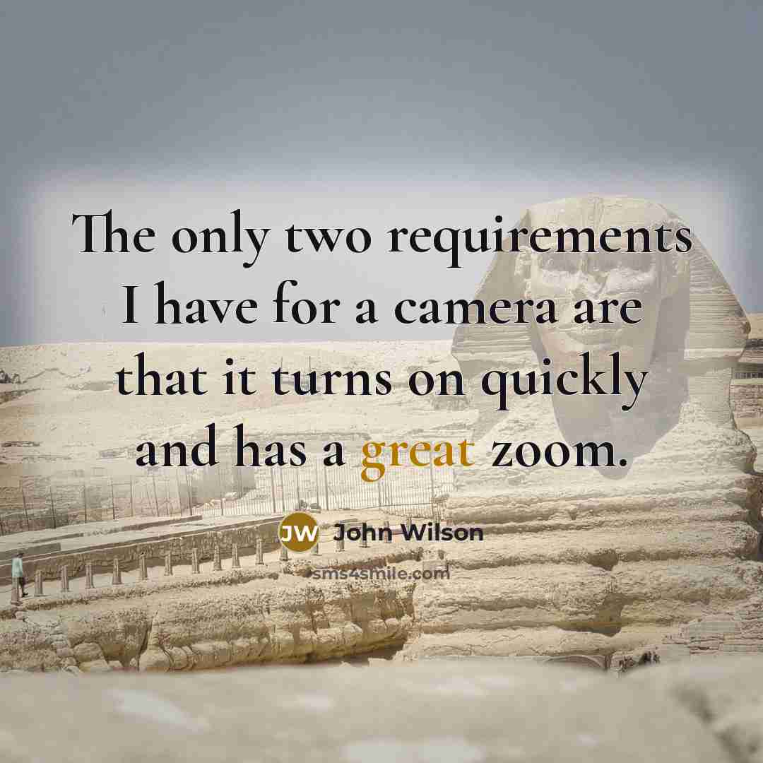 “The only two requirements I have for a camera are…” quote by John Wilson