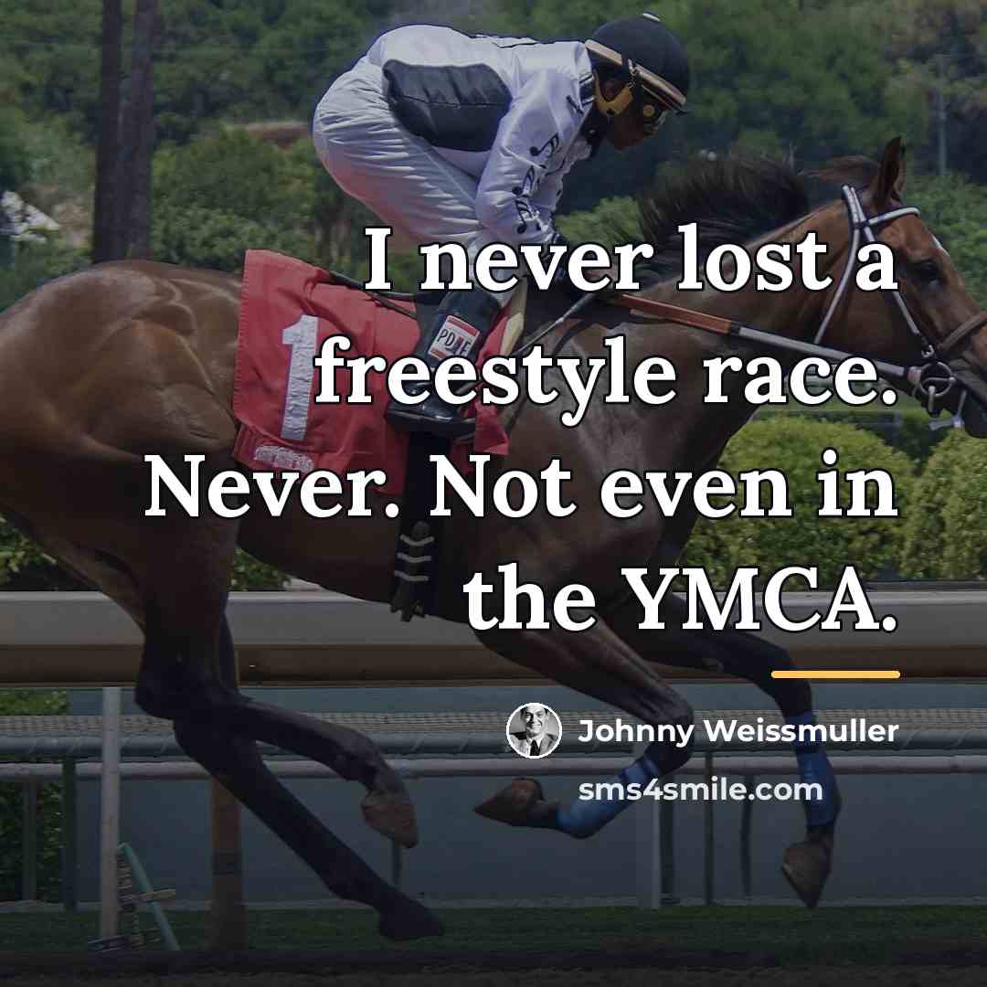 “I never lost a freestyle race. Never. Not even in…” quote by Johnny Weissmuller