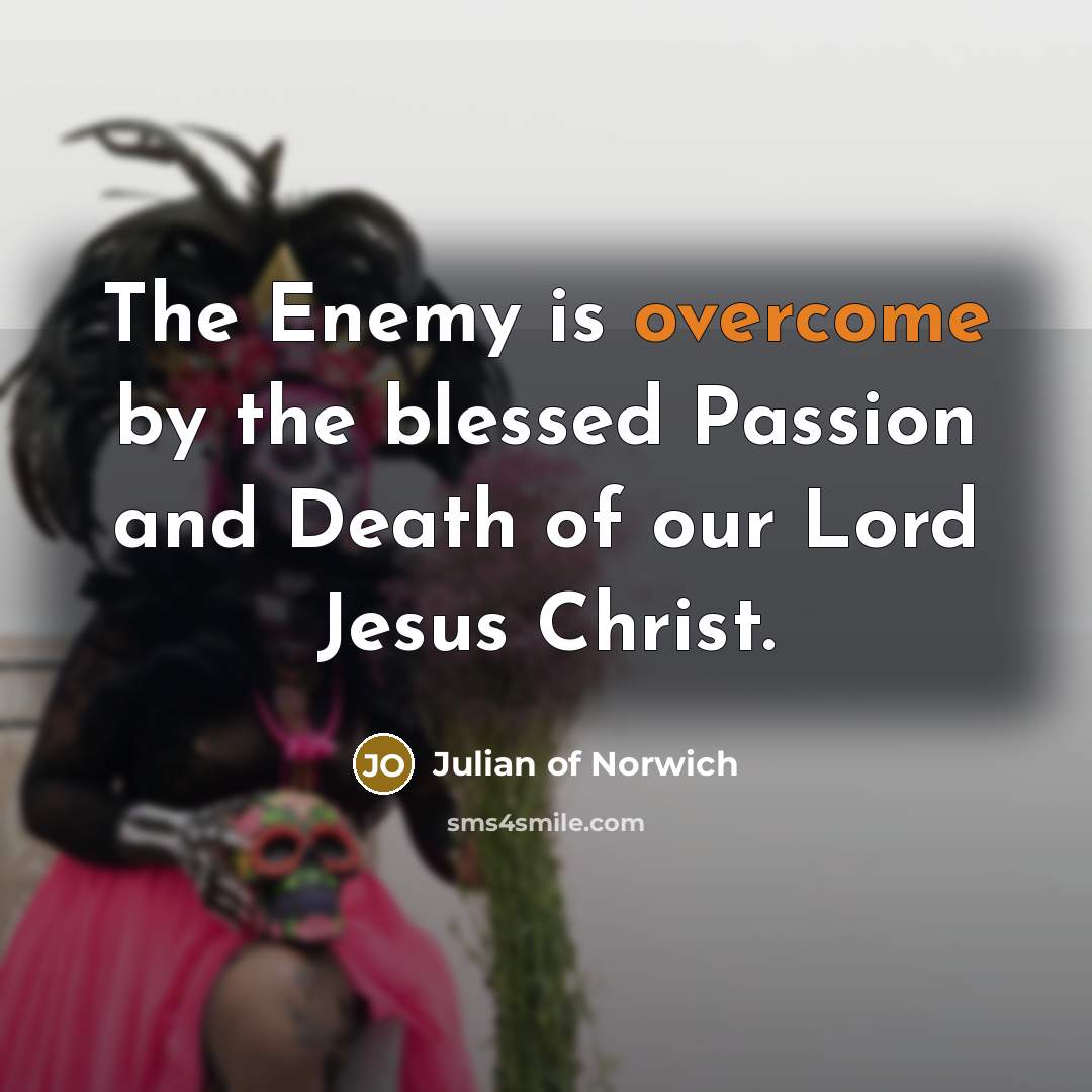 “The Enemy is overcome by the blessed Passion and Death…” quote by Julian of Norwich