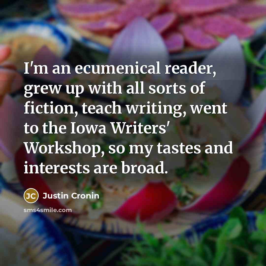 “I'm an ecumenical reader, grew up with all sorts of…” quote by Justin Cronin