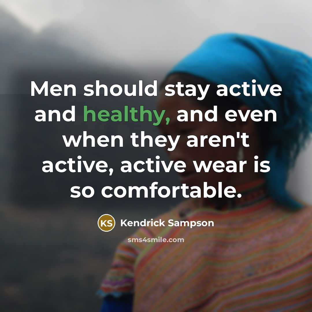 “Men should stay active and healthy, and even when they…” quote by Kendrick Sampson