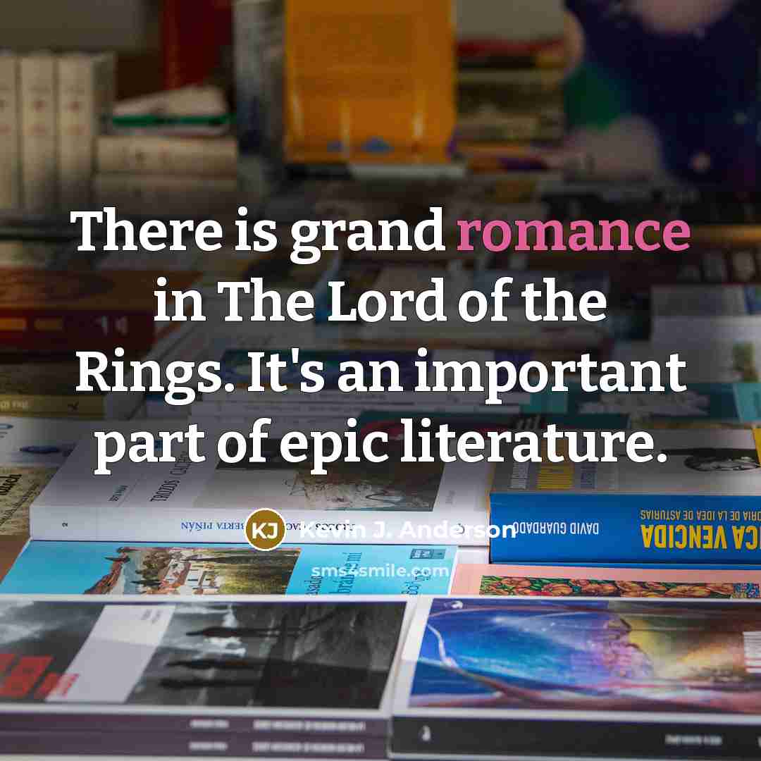 “There is grand romance in The Lord of the Rings.…” quote by Kevin J. Anderson