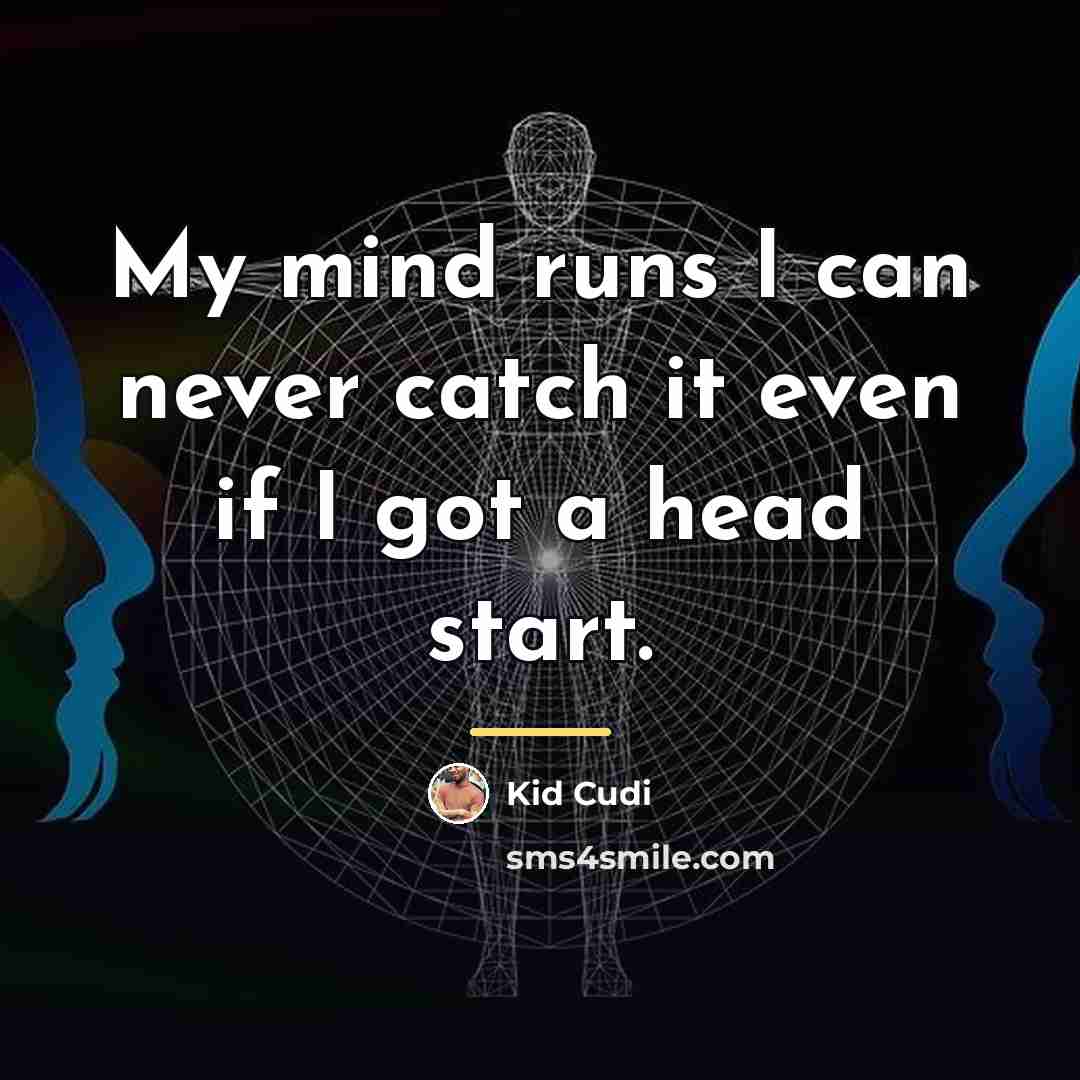 “My mind runs I can never catch it even if…” quote by Kid Cudi