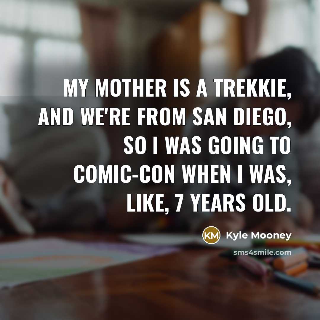 “My mother is a Trekkie, and we're from San Diego,…” quote by Kyle Mooney