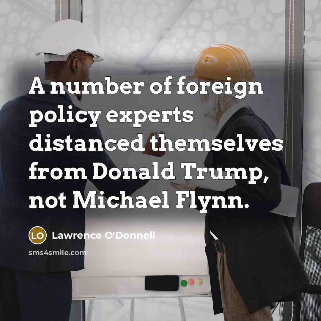 “A number of foreign policy experts distanced themselves from Donald…” quote by Lawrence O'Donnell