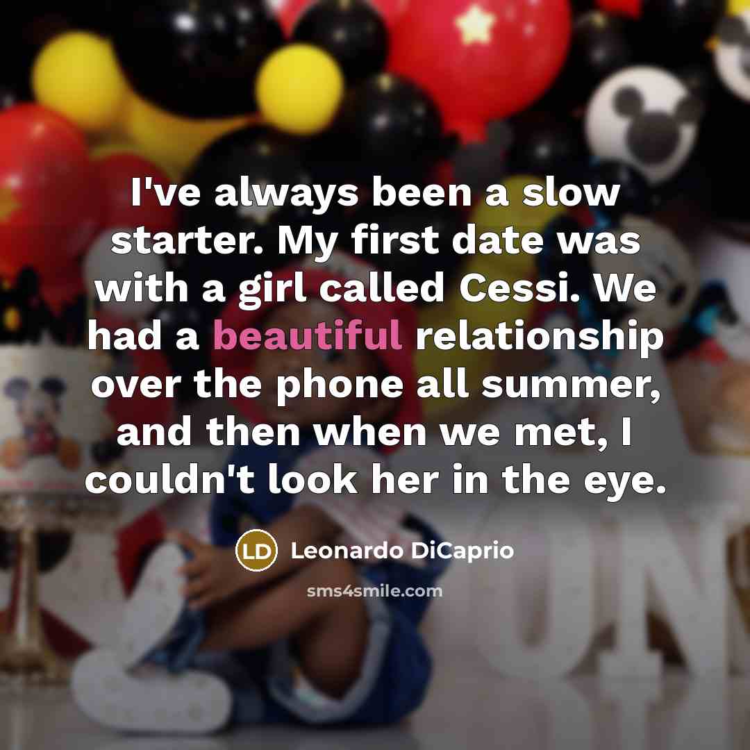 “I've always been a slow starter. My first date was…” quote by Leonardo DiCaprio