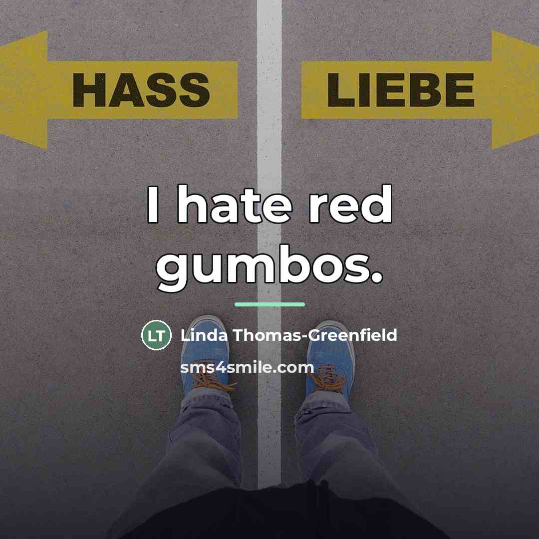 “I hate red gumbos.…” quote by Linda Thomas-Greenfield